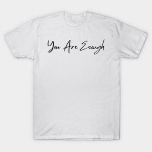 You Are Enough. Beautiful Typography Self Empowerment Quote. T-Shirt